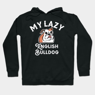 My Lazy English Bulldog Hoodie